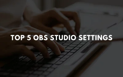 Top 5 Best OBS Studio Settings