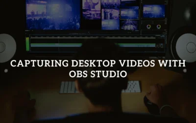 Capturing Desktop Videos with OBS Studio
