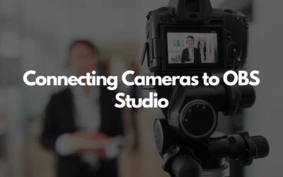 Connecting Cameras to OBS Studio: Webcam, DSLR, and Camcorder